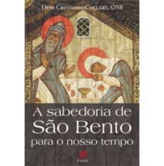 A sabedoria de São Bento para o nosso tempo